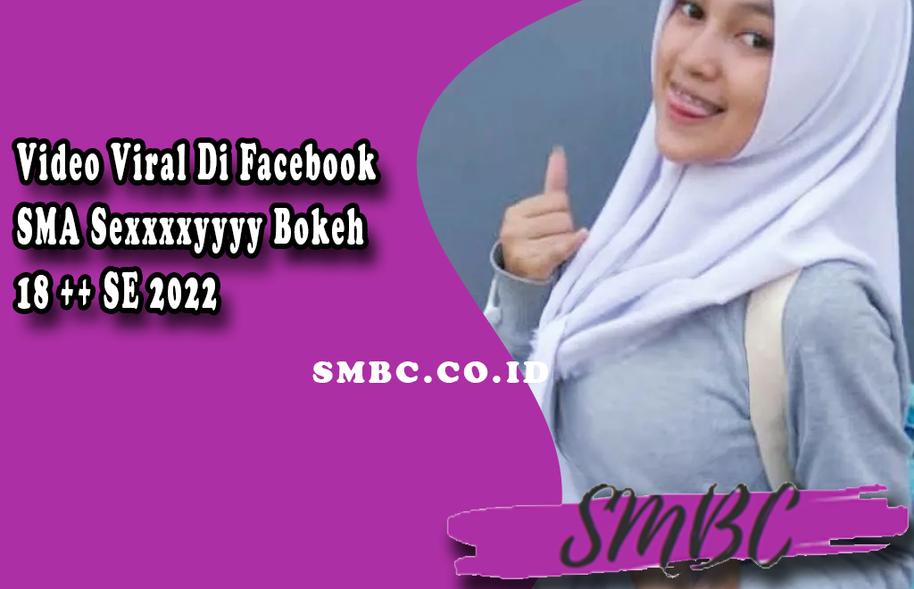 Video Viral Di Facebook SMA Sexxxxyyyy Bokeh 18 ++ SE 2022